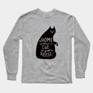 A home without a cat is just a house Long Sleeve T-Shirt